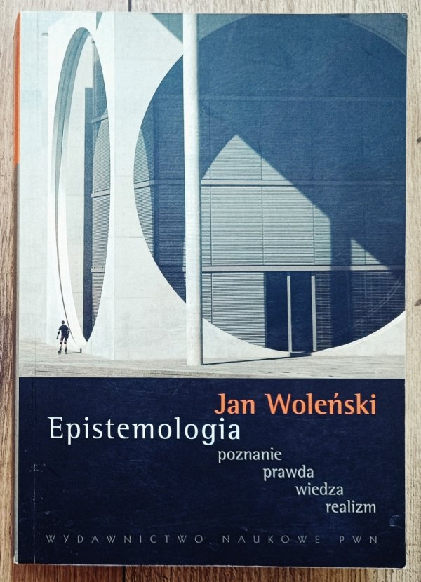 Jan Woleński Epistemologia. Poznanie Prawda Wiedza Realizm
