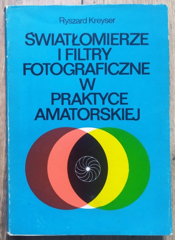 Ryszard Kreyser Światłomierze i filtry fotograficzne w praktyce amatorskiej