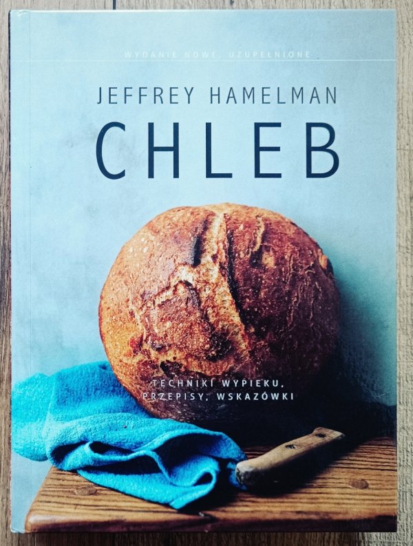 Jeffrey Hamelman Chleb. Techniki wypieku, przepisy, wskazówki