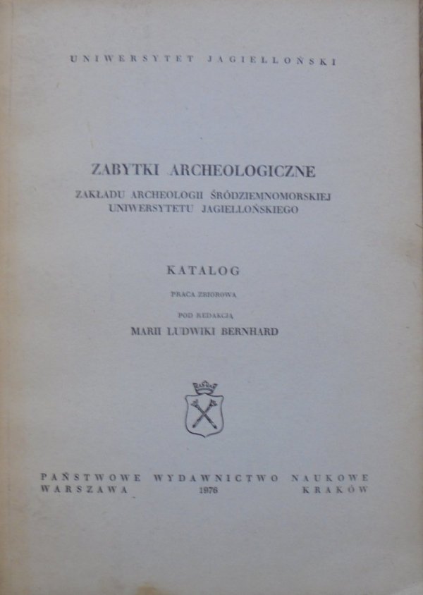 Maria Ludwika Bernhard • Zabytki archeologiczne Zakładu Archeologii Śródziemnomorskiej Uniwersytetu Jagiellońskiego. Katalog