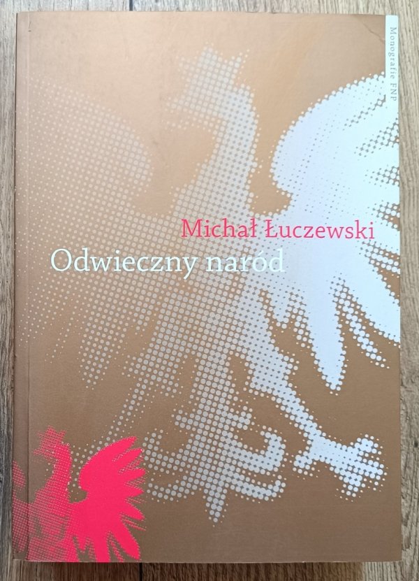 Michał Łuczewski Odwieczny naród. Polak i katolik w Żmiącej