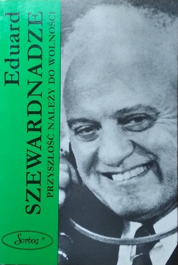 Eduard Szewardnadze • Przyszłość należy do wolności
