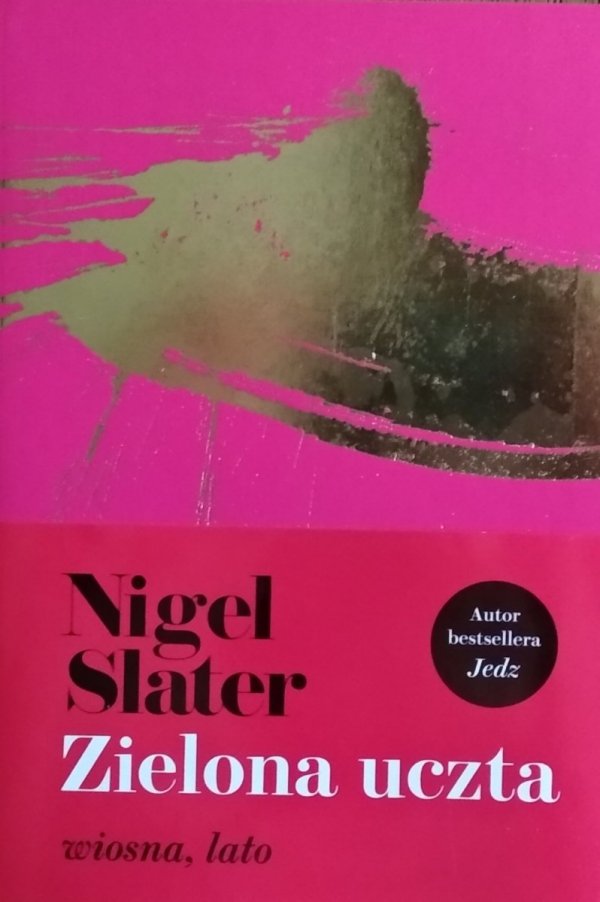 Nigel Slater • Zielona uczta. Wiosna, lato