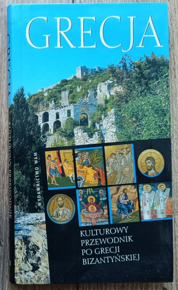 Grecja. Kulturowy przewodnik po Grecji bizantyńskiej