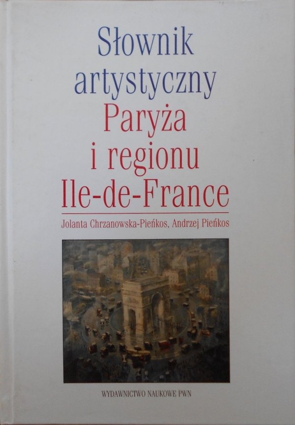 Jolanta Chrzanowska-Pieńkos, Andrzej Pieńkos • Słownik artystyczny Paryża i regionu Ile-de-France