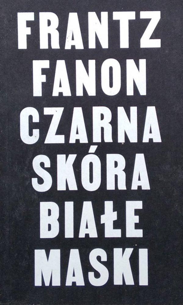 Frantz Fanon • Czarna skóra, białe maski