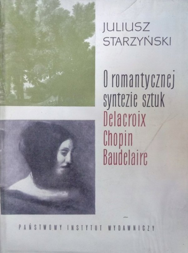 Juliusz Starzyński • O romantycznej syntezie sztuk. Delacroix, Chopin, Baudelaire