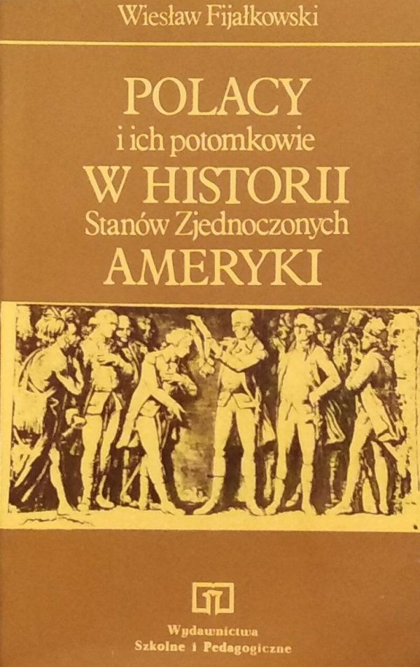 Wiesław Fijałkowski • Polacy i ich potomkowie w historii Stanów Zjednoczonych Ameryki