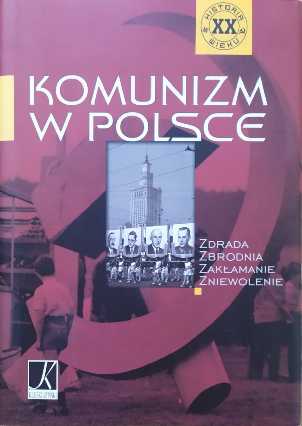 Komunizm w Polsce. Zdrada. Zbrodnia. Zakłamanie. Zniewolenie