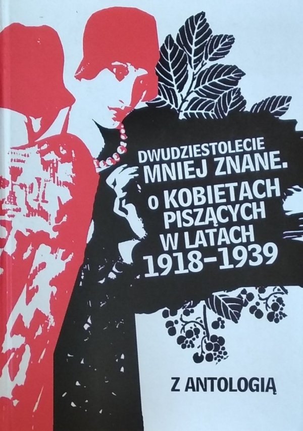 Ewa Graczyk • Dwudziestolecie mniej znane.  O kobietach piszących w latach 1918-1939