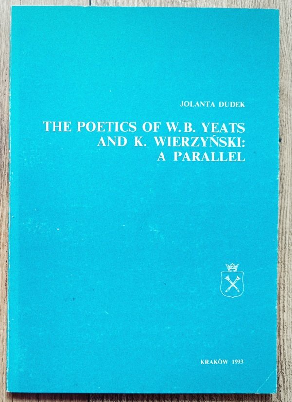 Jolanta Dudek The Poetics of W.B.Yeats and K.Wierzyński: A Parallel [dedykacja autorki]