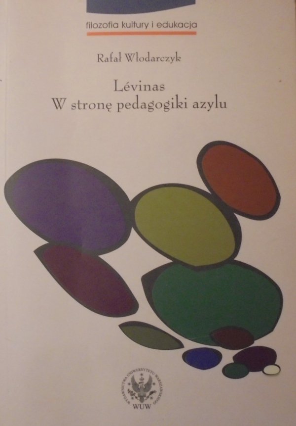 Rafał Włodarczyk • Levinas. W stronę pedagogiki azylu