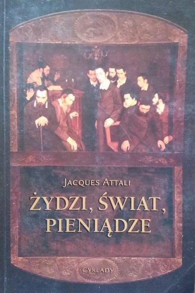 Jacques Attali • Żydzi, świat i pieniądze 