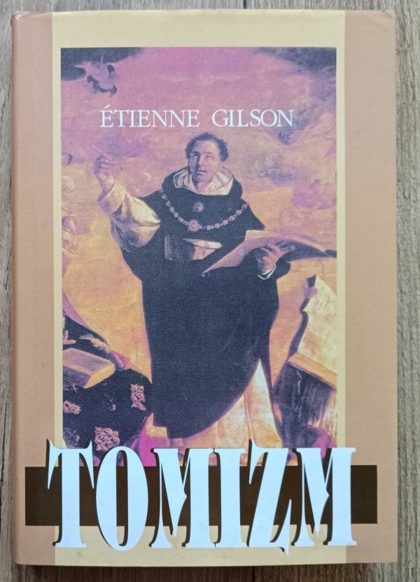 Etienne Gilson Tomizm. Wprowadzenie do filozofii św. Tomasza z Akwinu