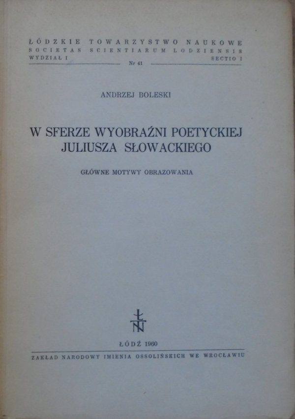 Andrzej Boleski • W sferze wyobraźni poetyckiej Juliusza Słowackiego. Główne motywy obrazowania