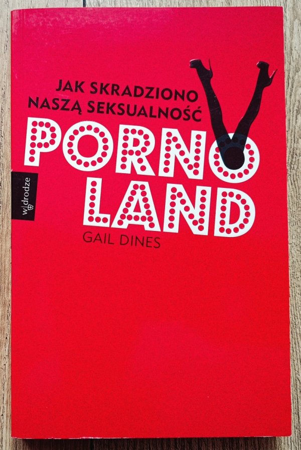 Gail Dines Pornoland. Jak skradziono naszą seksualność