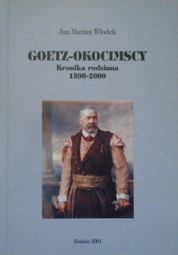 Jan Marian Włodek • Goetz-Okocimscy. Kronika rodzinna 1590-2000