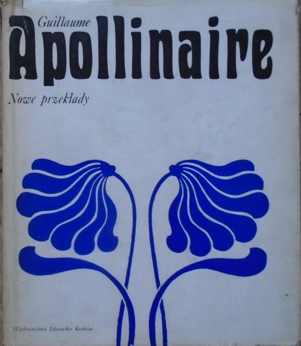 Guillaume Apollinaire • Nowe przekłady [wydanie dwujęzyczne]