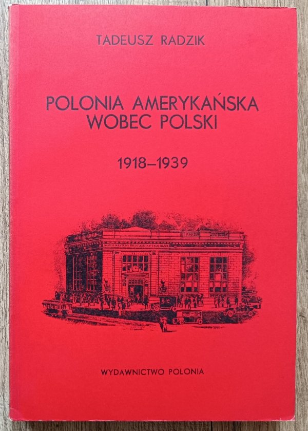 Tadeusz Radzik Polonia amerykańska wobec Polski 1918-1939