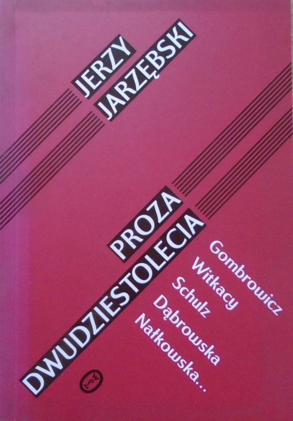 Jerzy Jarzębski • Proza dwudziestolecia. Gombrowicz, Witkacy, Schulz, Dąbrowska, Nałkowska