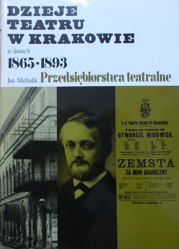 Jan Michalik • Dzieje teatru w Krakowie w latach 1865-1893. Przedsiębiorstwa teatralne [dedykacja autora]