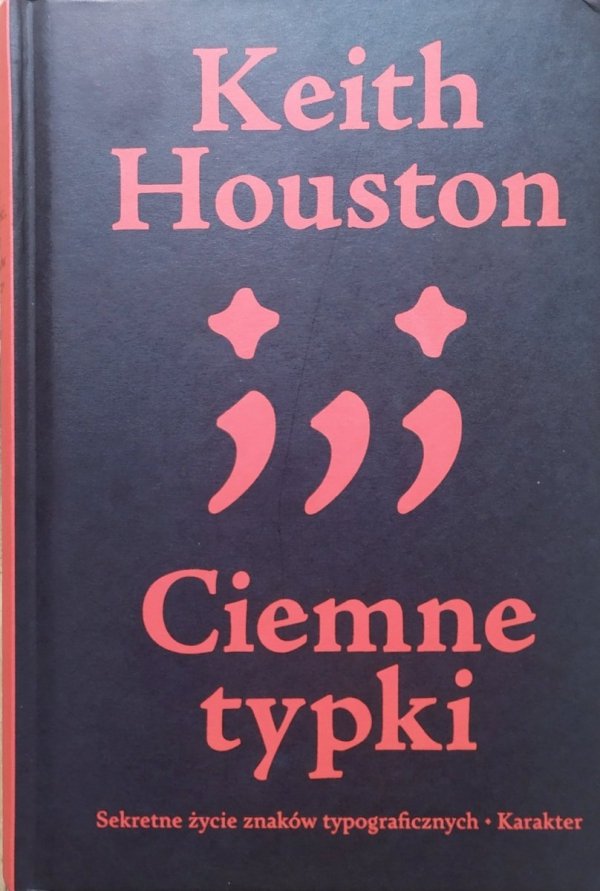Keith Houston Ciemne typki. Sekretne życie znaków typograficznych