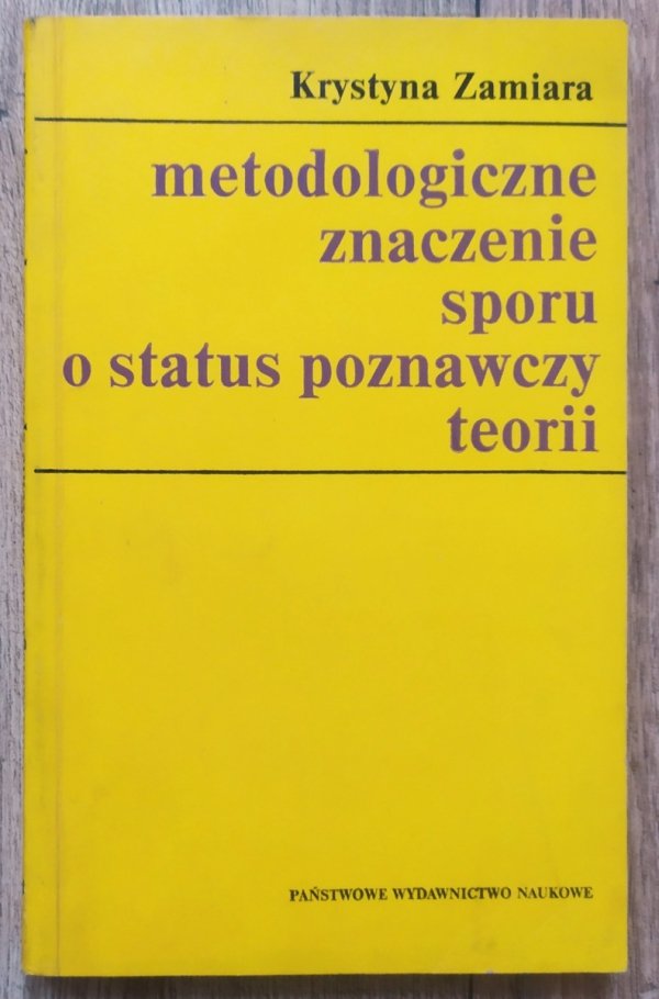 Krystyna Zamiara Metodologiczne znaczenie sporu o status poznawczy teorii