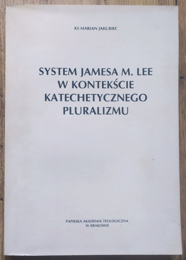 ks. Marian Jakubiec System Jamesa M. Lee w kontekście katechetycznego pluralizmu