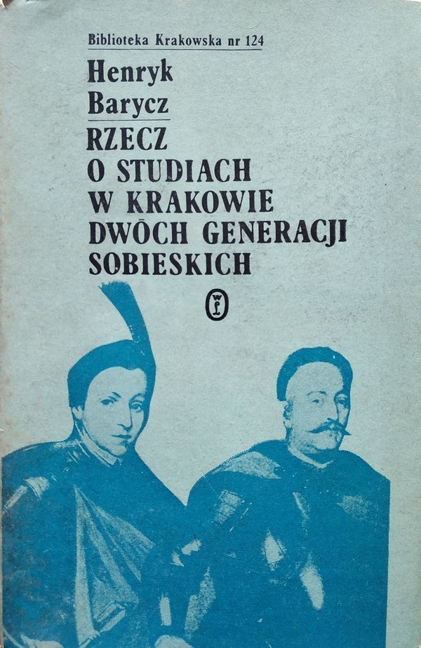 Henryk Barycz • Rzecz o studiach w Krakowie dwóch generacji Sobieskich 