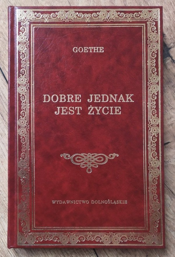 Johann Wolfgang Goethe Dobre jednak jest życie [Dolnośląskie]