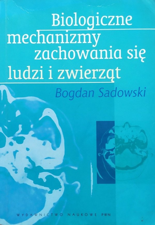 Bogdan Sadowski Biologiczne mechanizmy zachowania się ludzi i zwierząt