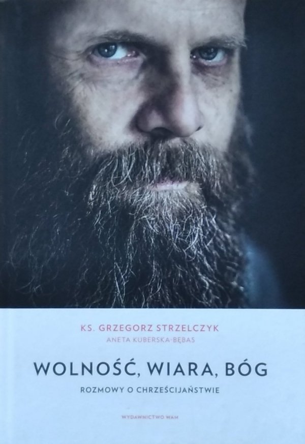 Grzegorz Strzelczyk • Wolność, wiara, Bóg