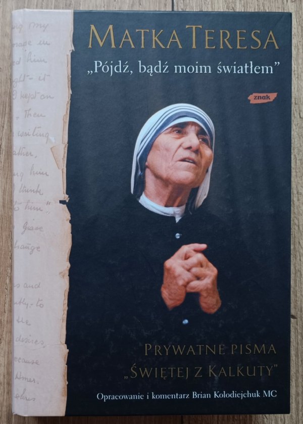 Matka Teresa 'Pójdź, bądź moim światłem'. Prywatne pisma 'Świętej z Kalkuty'