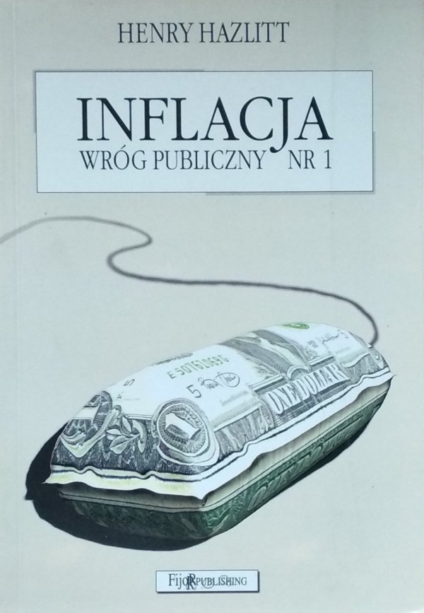 Henry Hazlitt • Inflacja. Wróg publiczny nr 1