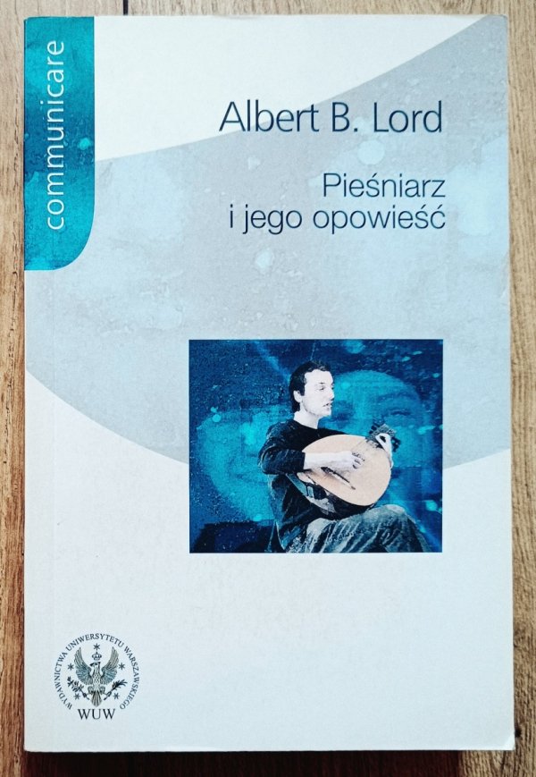 Albert Bates Lord Pieśniarz i jego opowieść