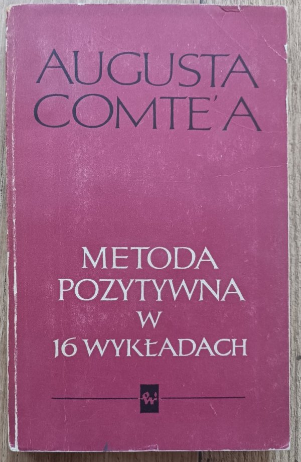 Auguste Comte Metoda pozytywna w 16 wykładach