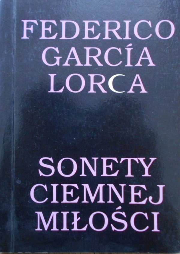 Federico Garcia Lorca Sonety ciemnej miłości
