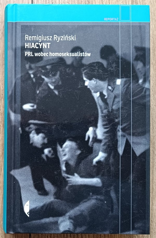 Remigiusz Ryziński Hiacynt. PRL wobec homoseksualistów