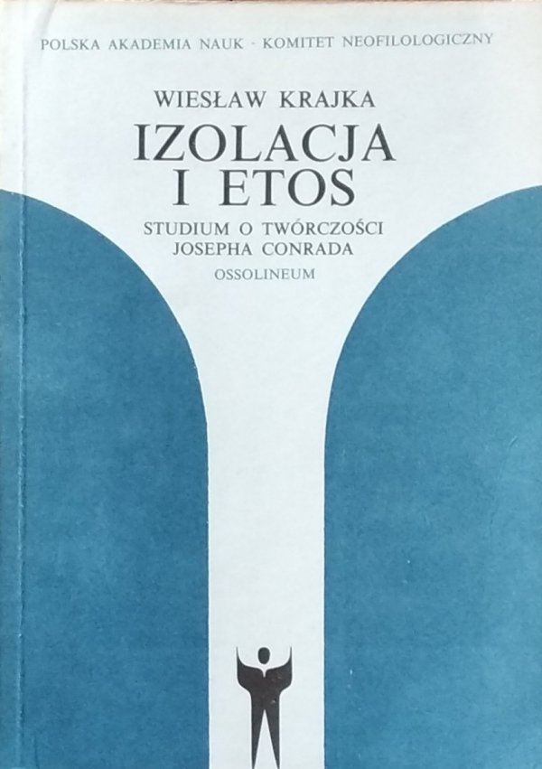 Wiesław Krajka • Izolacja i etos. Studium o twórczości Josepha Conrada