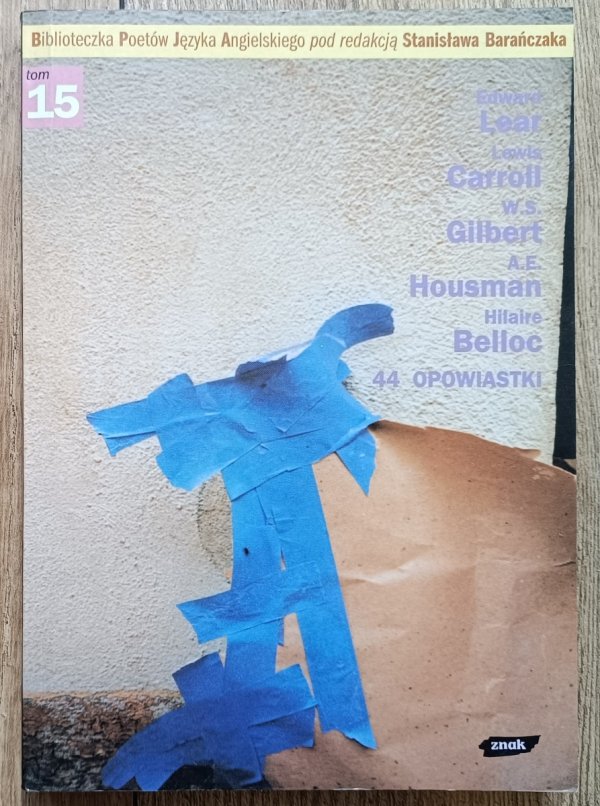 Edward Lear, Lewis Carroll, W.S.Gilbert, A.E.Housman, Hilaire Belloc 44 opowiastki