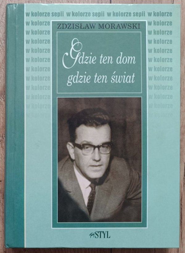 Zdzisłąw Morawski Gdzie ten dom, gdzie ten świat