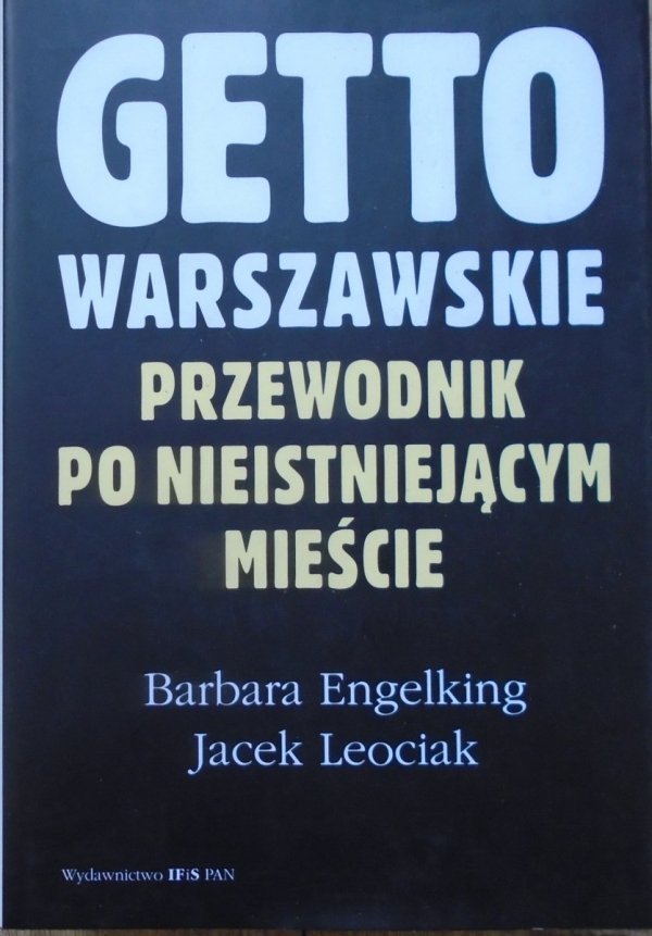 Barbara Engelking, Jacek Leociak • Getto warszawskie. Przewodnik po nieistniejącym mieście
