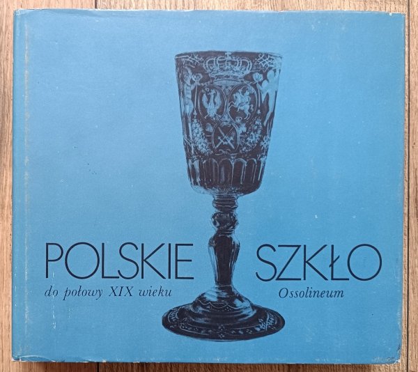 Polskie szkło do połowy XIX wieku