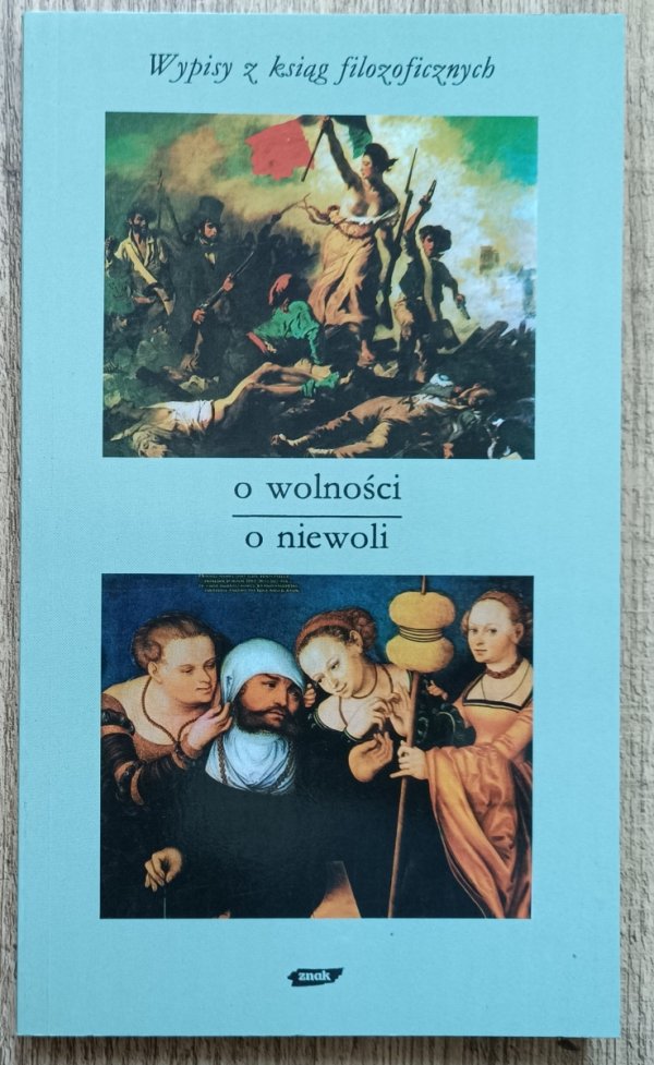 Tadeusz Gadacz O wolności. O niewoli. Wypisy z ksiąg filozoficznych