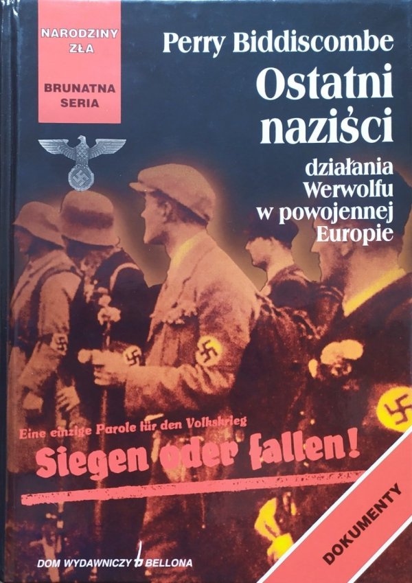 Perry Biddiscombe Ostatni naziści. Działania Werwolfu w powojennej Europie