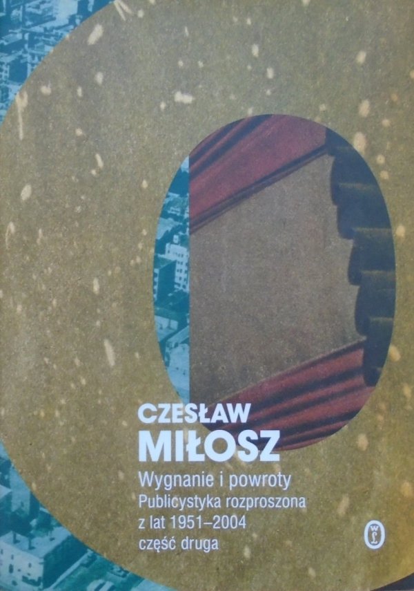 Czesław Miłosz • Wygnanie i powroty. Publicystyka rozproszona z lat 1951-2004 część druga