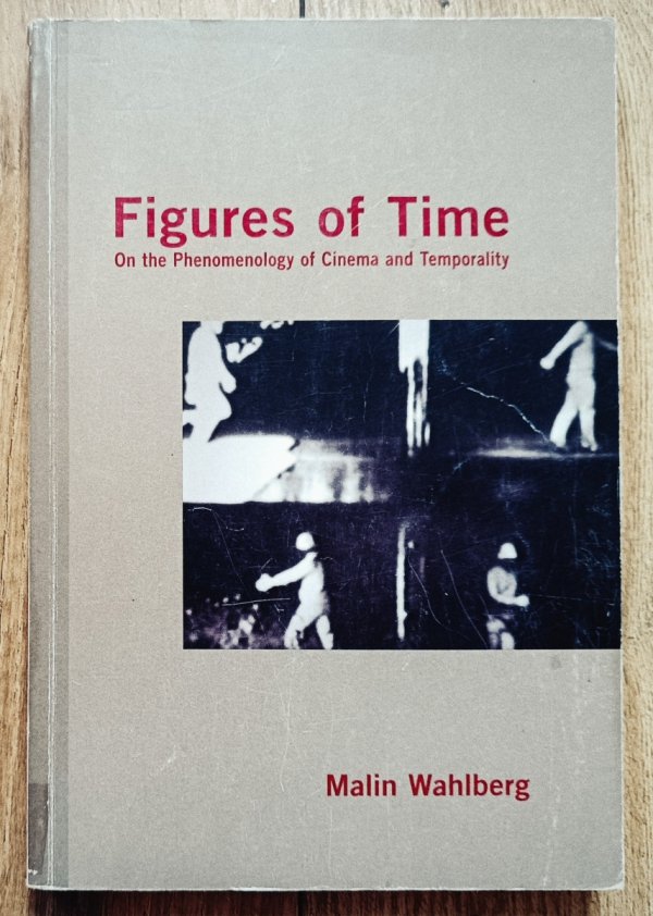Malin Wahlberg Figures of Time. On the Phenomenology of Cinema and Temporality