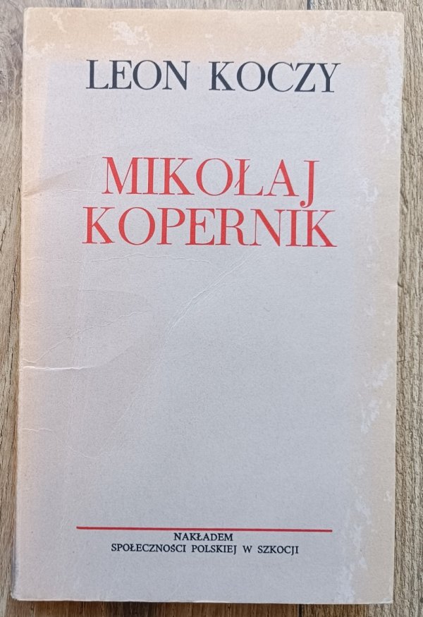 Leon Koczy Mikołaj Kopernik: samotnik, geniusz, rewolucjonista
