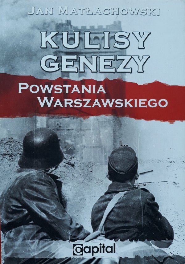 Jan Matłachowski • Kulisy genezy Powstania Warszawskiego