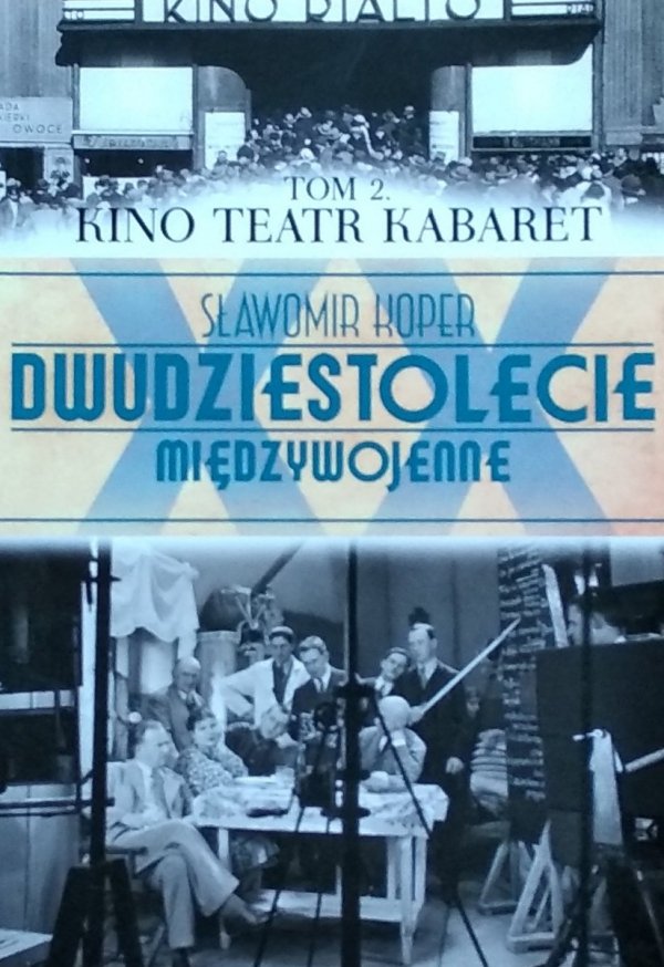 Sławomir Koper • Dwudziestolecie Międzywojenne. Tom 2. Kino Teatr Kabaret